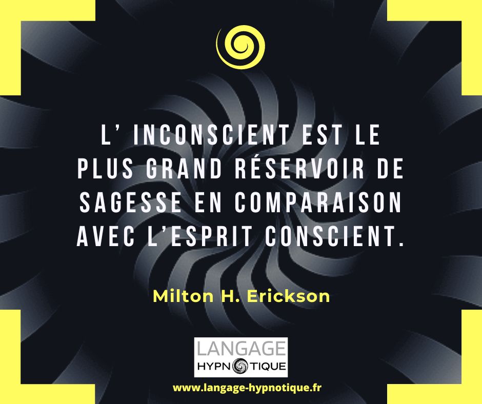 L’ inconscient est le plus grand réservoir de sagesse en comparaison avec l’esprit conscient . - Milton Erickson