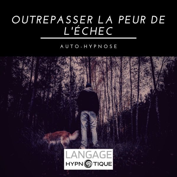 Outrepasser la peur de l'échec | Auto-Hypnose